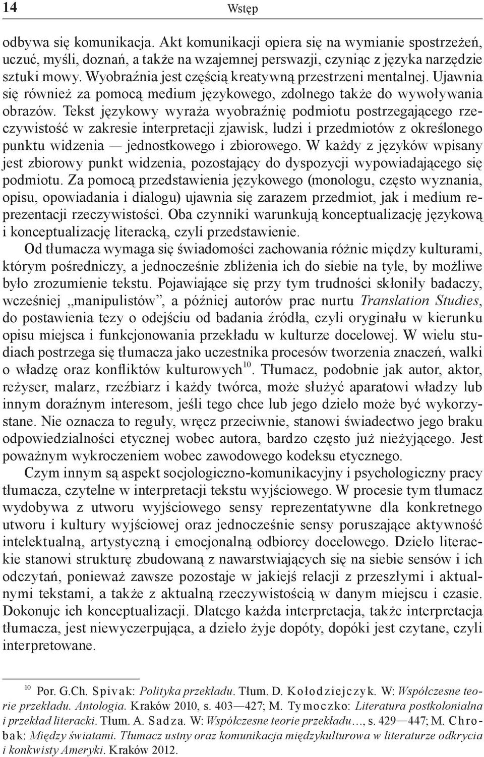 Tekst językowy wyraża wyobraźnię podmiotu postrzegającego rzeczywistość w zakresie interpretacji zjawisk, ludzi i przedmiotów z określonego punktu widzenia jednostkowego i zbiorowego.