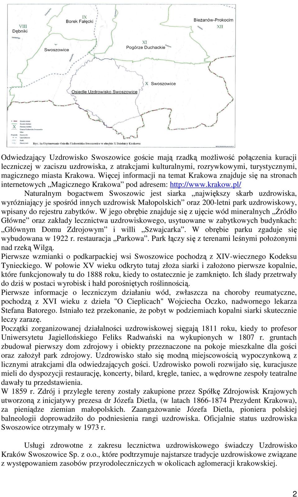 pl/ Naturalnym bogactwem Swoszowic jest siarka największy skarb uzdrowiska, wyróŝniający je spośród innych uzdrowisk Małopolskich oraz 200-letni park uzdrowiskowy, wpisany do rejestru zabytków.