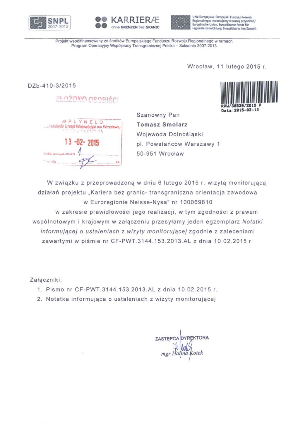 Transgranicznej Polska - Saksonia 2007-2013 Wroclaw, 11 lutego 2015 r. DZb-410-3/2015 Ar^imk} Unid Wo{0w6d2ki w«wroc*aw.u 13-02- 2015 Szanowny Pan Tomasz Smolarz Wojewoda Dolnosl^ski pi.