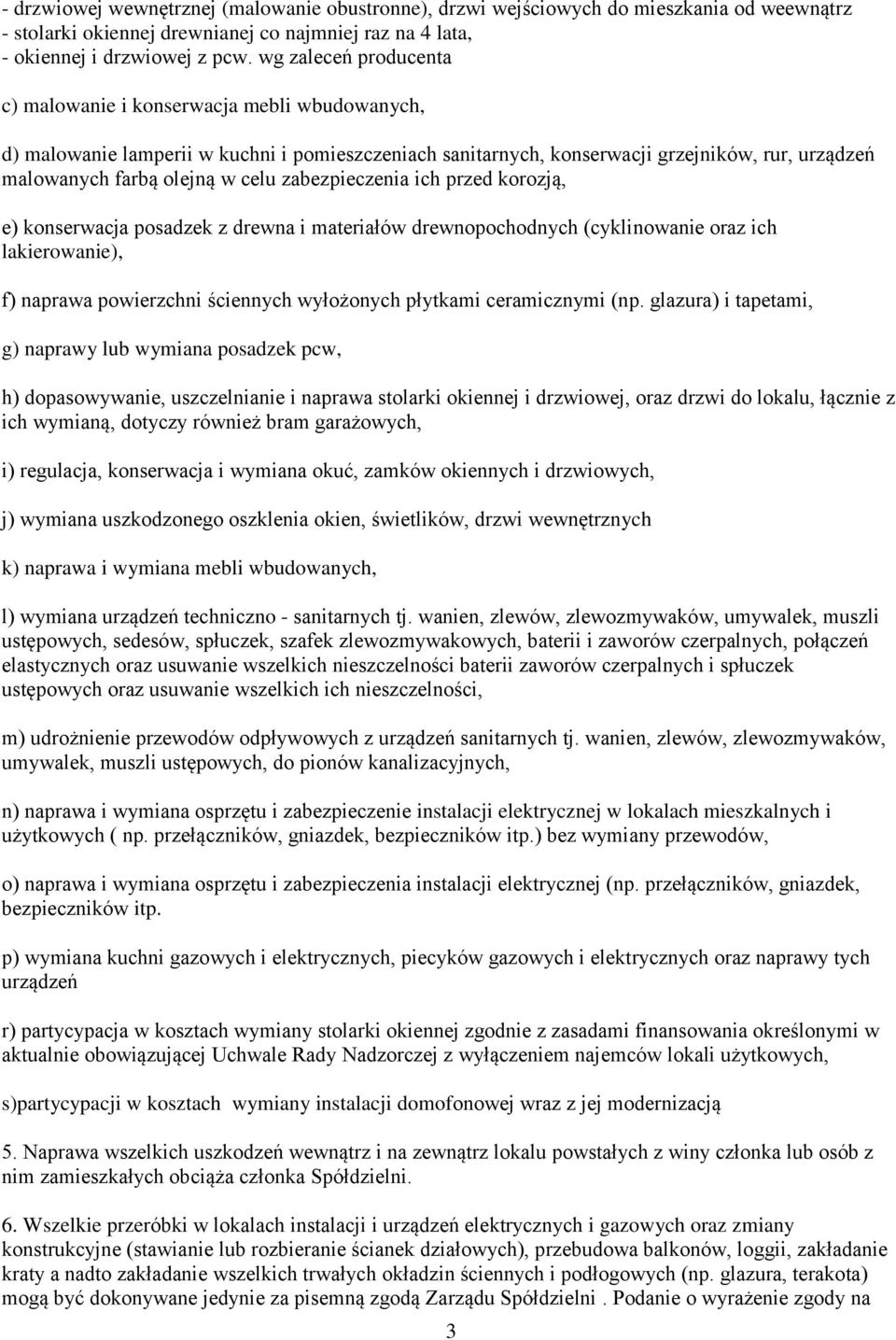 zabezpieczenia ich przed korozją, e) konserwacja posadzek z drewna i materiałów drewnopochodnych (cyklinowanie oraz ich lakierowanie), f) naprawa powierzchni ściennych wyłożonych płytkami