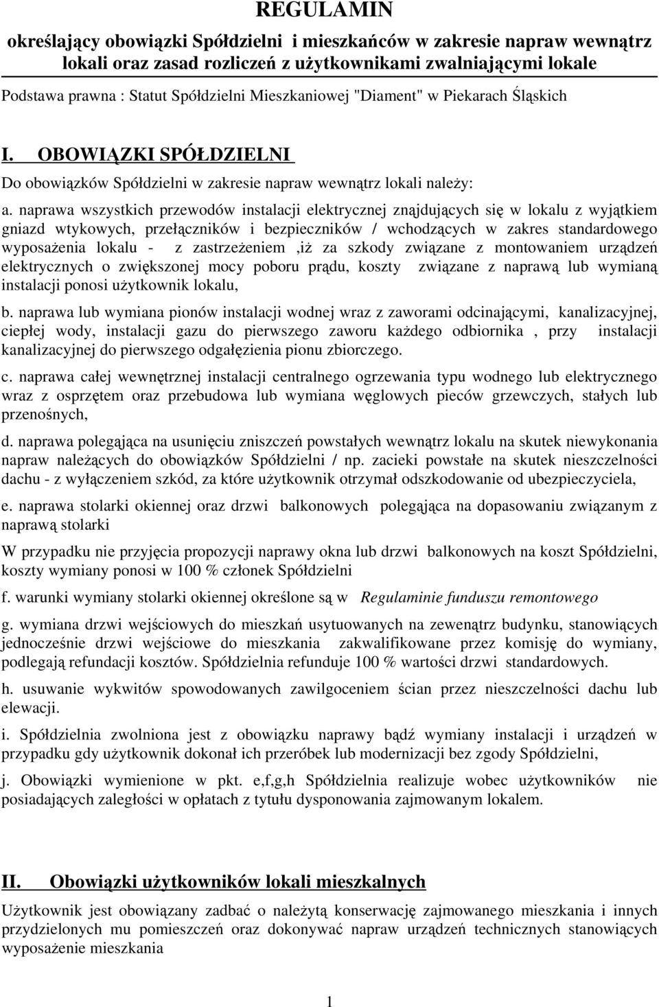 naprawa wszystkich przewodów instalacji elektrycznej znąjdujących się w lokalu z wyjątkiem gniazd wtykowych, przełączników i bezpieczników / wchodzących w zakres standardowego wyposażenia lokalu - z