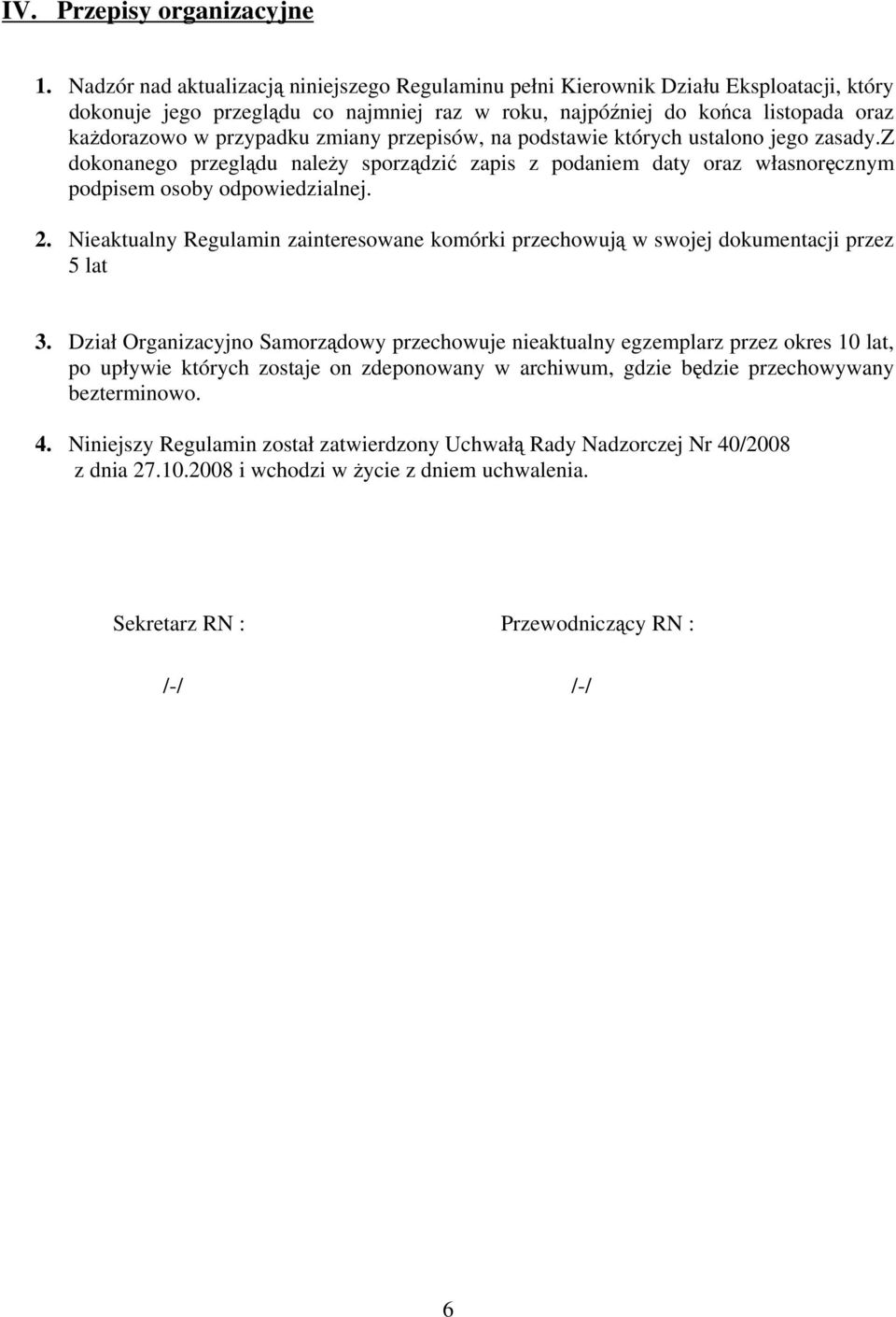 zmiany przepisów, na podstawie których ustalono jego zasady.z dokonanego przeglądu należy sporządzić zapis z podaniem daty oraz własnoręcznym podpisem osoby odpowiedzialnej. 2.
