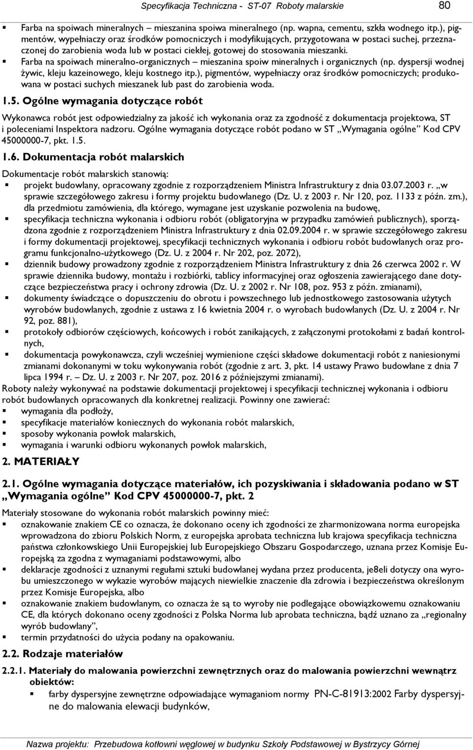 Farba na spoiwach mineralno-organicznych mieszanina spoiw mineralnych i organicznych (np. dyspersji wodnej Ŝywic, kleju kazeinowego, kleju kostnego itp.