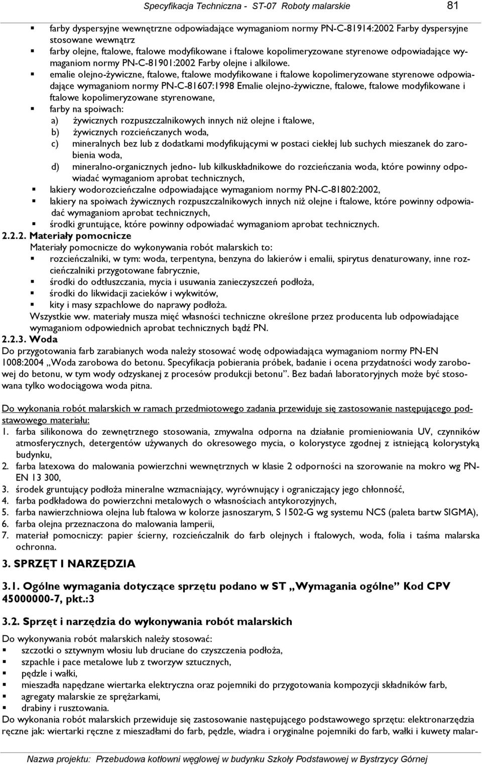 emalie olejno-ŝywiczne, ftalowe, ftalowe modyfikowane i ftalowe kopolimeryzowane styrenowe odpowiadające wymaganiom normy PN-C-81607:1998 Emalie olejno-ŝywiczne, ftalowe, ftalowe modyfikowane i
