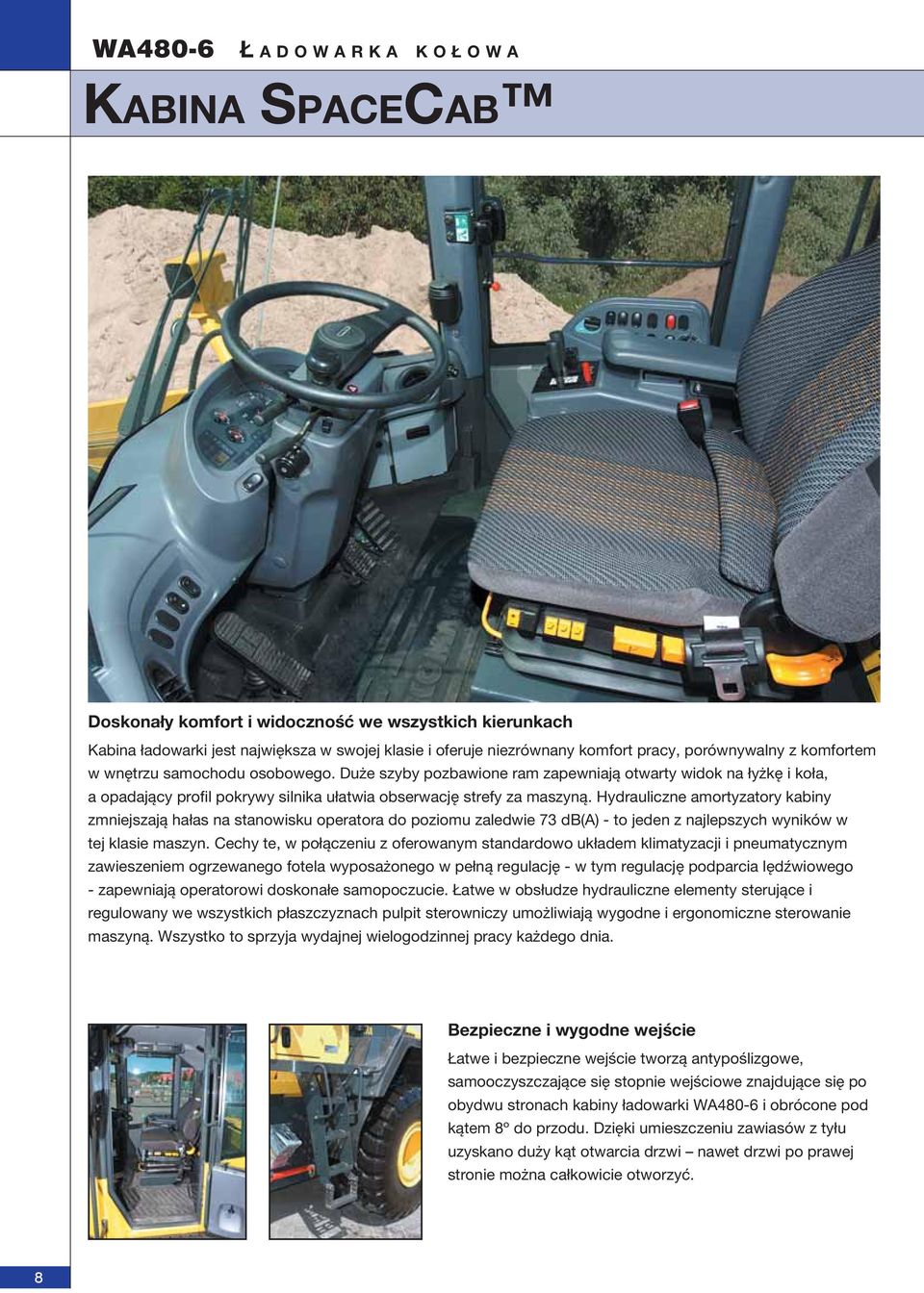 Hydrauliczne amortyzatory kabiny zmniejszają hałas na stanowisku operatora do poziomu zaledwie 73 db(a) - to jeden z najlepszych wyników w tej klasie maszyn.