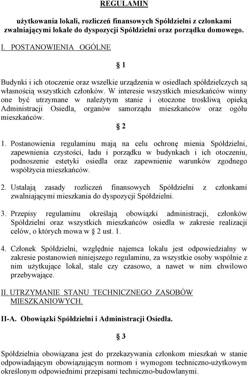 W interesie wszystkich mieszkańców winny one być utrzymane w należytym stanie i otoczone troskliwą opieką Administracji Osiedla, organów samorządu mieszkańców oraz ogółu mieszkańców. 2 1.
