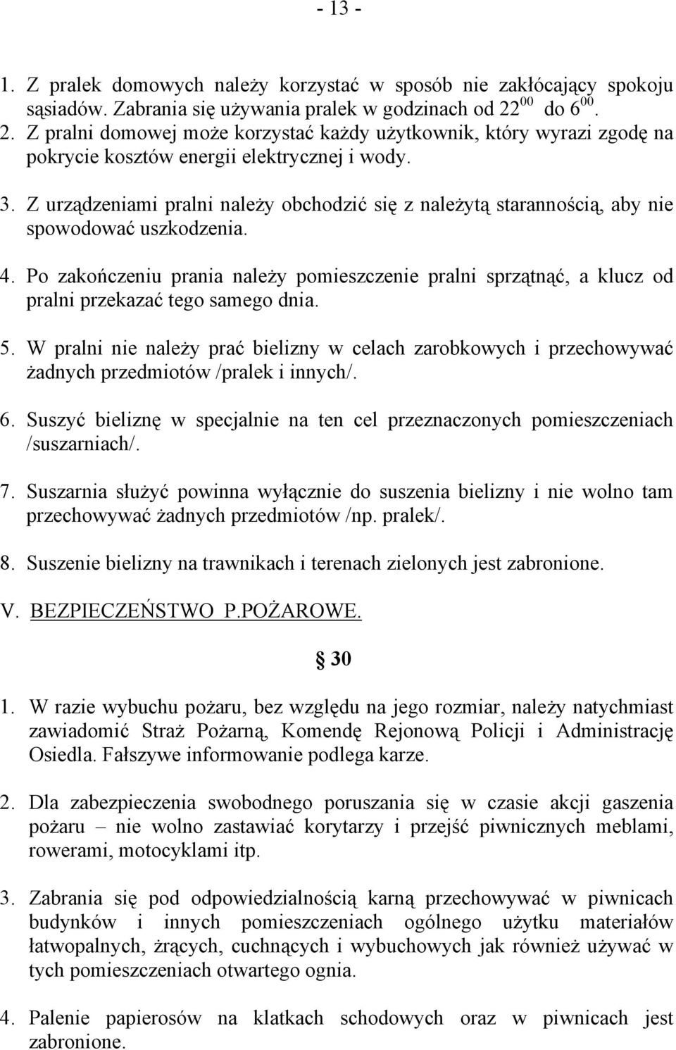 Z urządzeniami pralni należy obchodzić się z należytą starannością, aby nie spowodować uszkodzenia. 4.