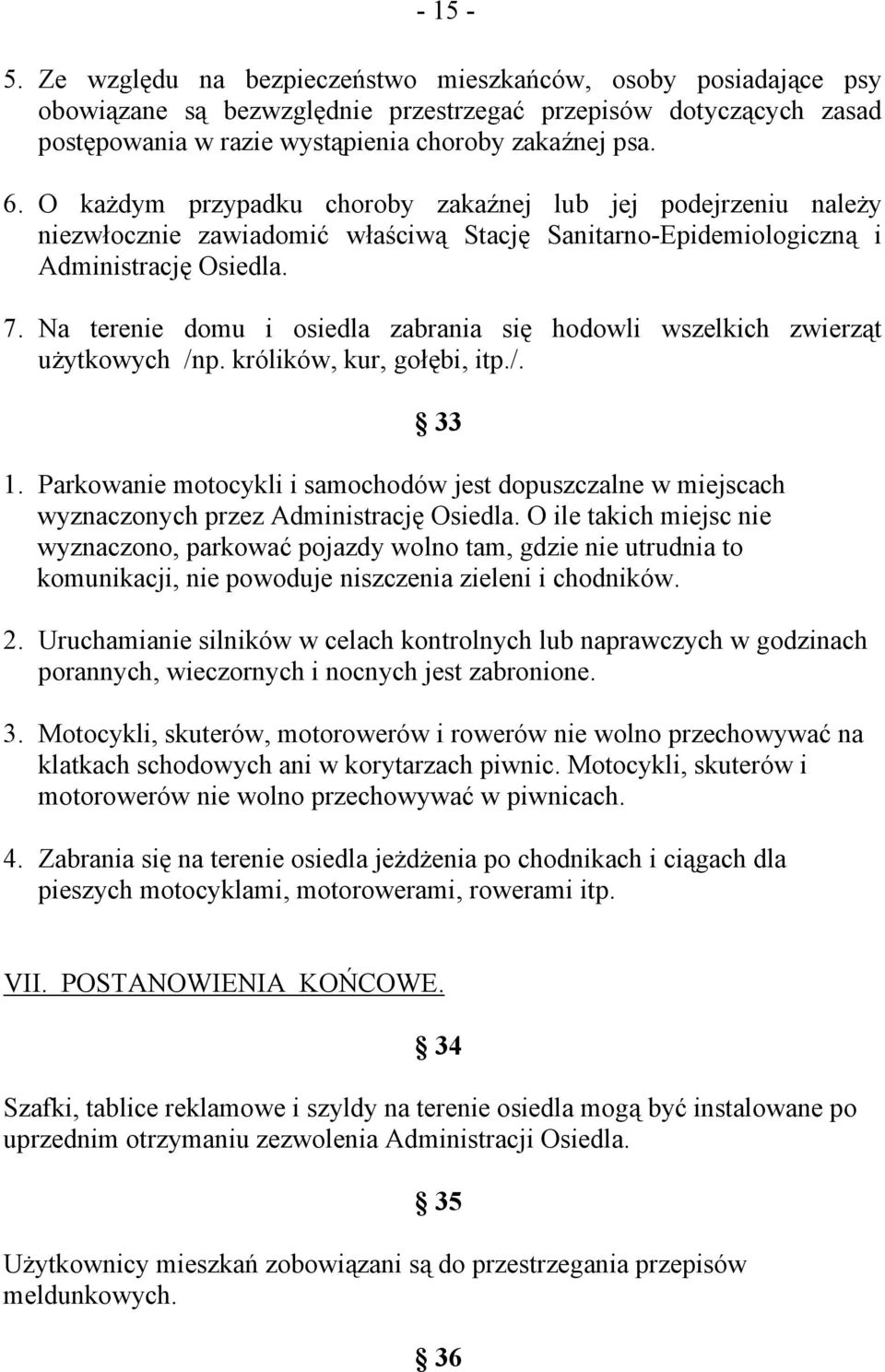 Na terenie domu i osiedla zabrania się hodowli wszelkich zwierząt użytkowych /np. królików, kur, gołębi, itp./. 33 1.