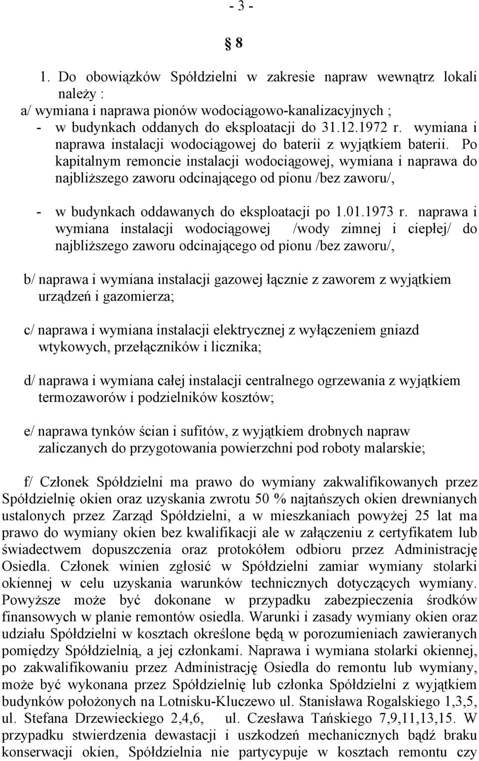 Po kapitalnym remoncie instalacji wodociągowej, wymiana i naprawa do najbliższego zaworu odcinającego od pionu /bez zaworu/, - w budynkach oddawanych do eksploatacji po 1.01.1973 r.