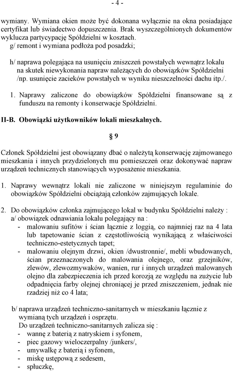 usunięcie zacieków powstałych w wyniku nieszczelności dachu itp./. 1. Naprawy zaliczone do obowiązków Spółdzielni finansowane są z funduszu na remonty i konserwacje Spółdzielni. II-B.