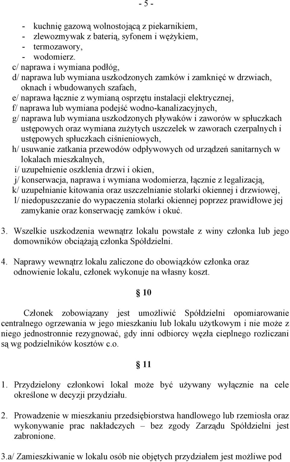 lub wymiana podejść wodno-kanalizacyjnych, g/ naprawa lub wymiana uszkodzonych pływaków i zaworów w spłuczkach ustępowych oraz wymiana zużytych uszczelek w zaworach czerpalnych i ustępowych