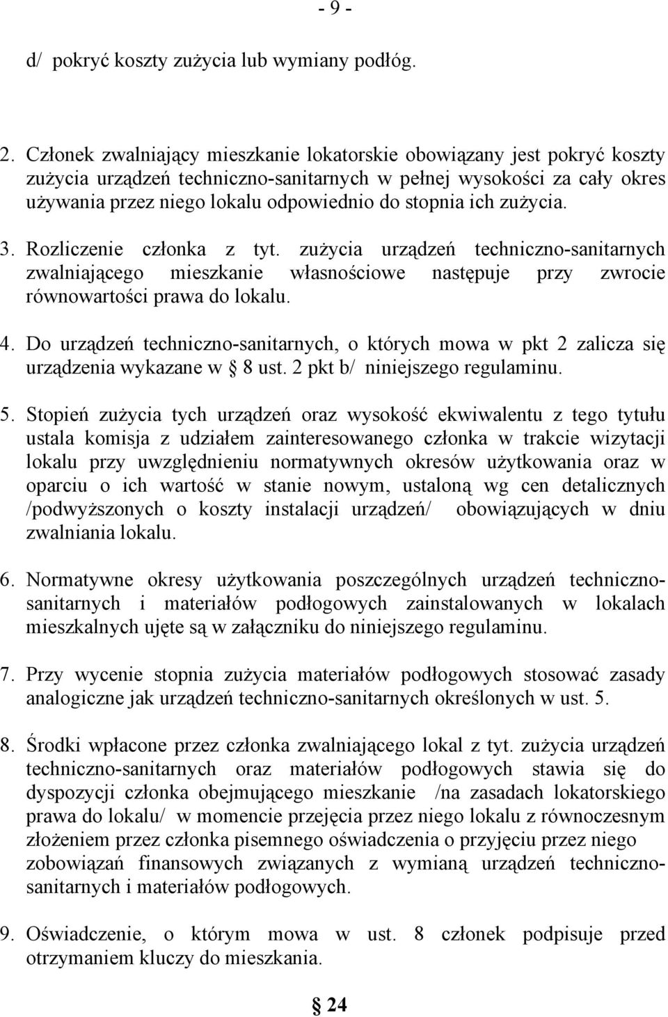 ich zużycia. 3. Rozliczenie członka z tyt. zużycia urządzeń techniczno-sanitarnych zwalniającego mieszkanie własnościowe następuje przy zwrocie równowartości prawa do lokalu. 4.