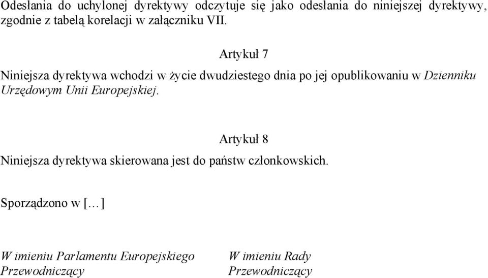 Artykuł 7 Niniejsza dyrektywa wchodzi w Ŝycie dwudziestego dnia po jej opublikowaniu w Dzienniku Urzędowym