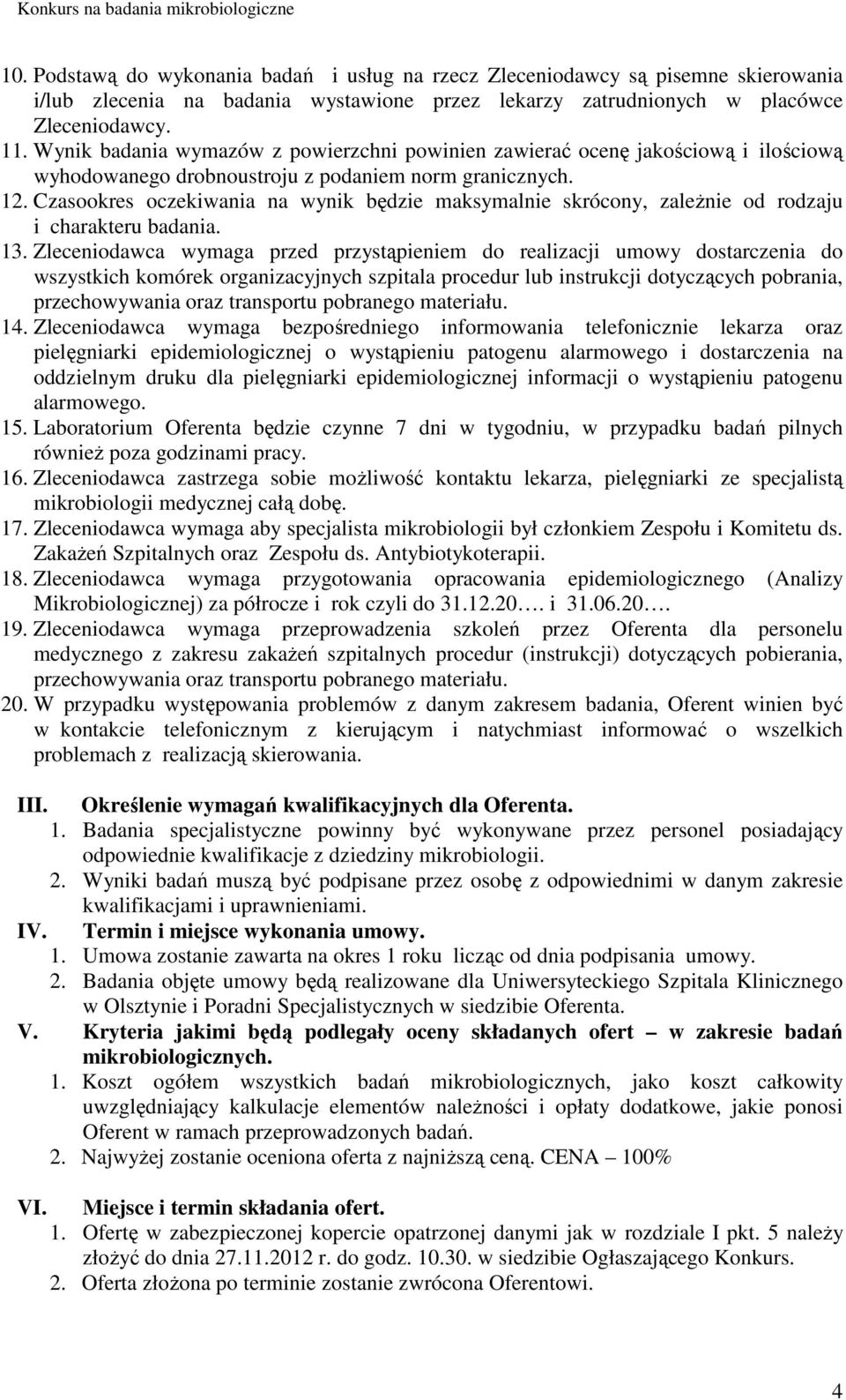 Czasookres oczekiwania na wynik będzie maksymalnie skrócony, zaleŝnie od rodzaju i charakteru badania. 13.
