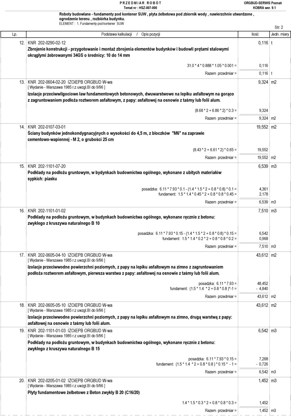 888 * 1.05 * 0.001 = 0,116 Razem przedmiar = 0,116 t 13.