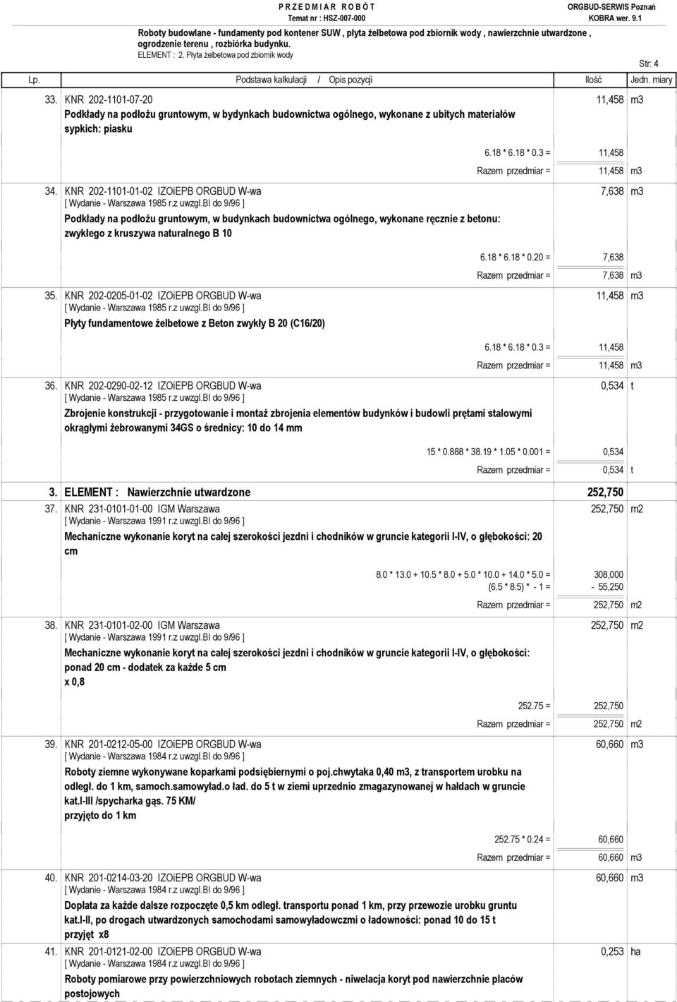 KNR 202-1101-01-02 IZOiEPB ORGBUD W-wa 7,638 m3 Podkłady na podłoŝu gruntowym, w budynkach budownictwa ogólnego, wykonane ręcznie z betonu: zwykłego z kruszywa naturalnego B 10 6.18 * 6.18 * 0.