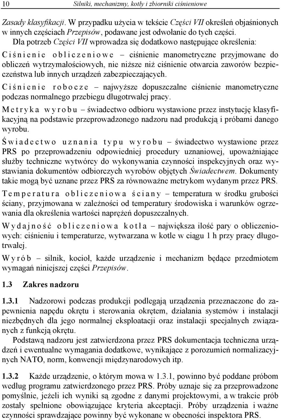 Dla potrzeb Części VII wprowadza się dodatkowo następujące określenia: Ciś nienie obliczeniowe ciśnienie manometryczne przyjmowane do obliczeń wytrzymałościowych, nie niższe niż ciśnienie otwarcia