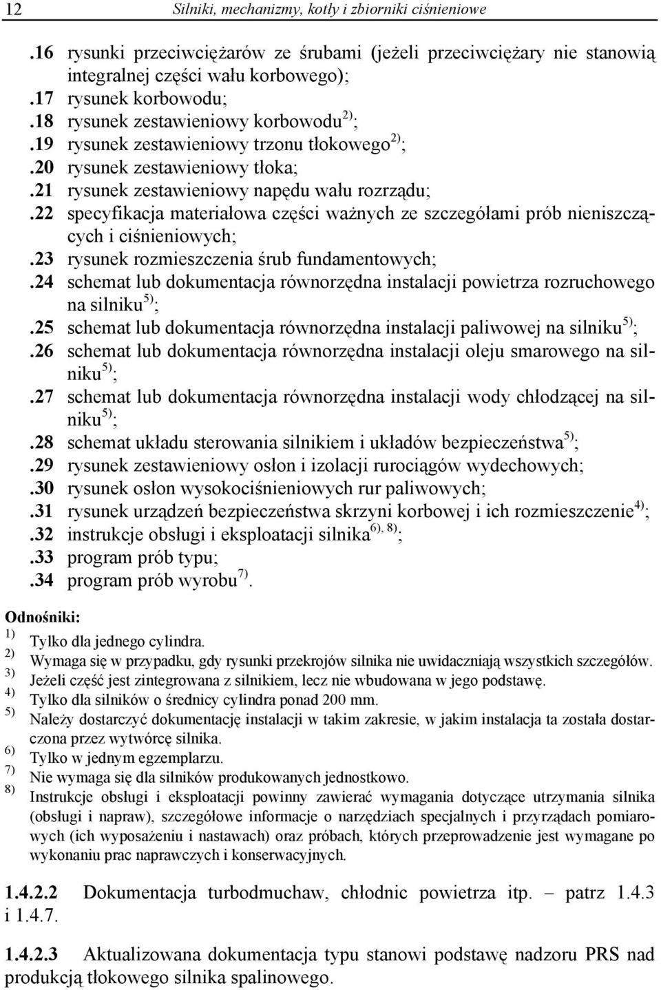 22 specyfikacja materiałowa części ważnych ze szczegółami prób nieniszczących i ciśnieniowych;.23 rysunek rozmieszczenia śrub fundamentowych;.
