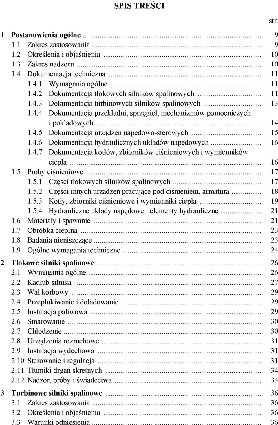 .. 15 1.4.6 Dokumentacja hydraulicznych układów napędowych... 16 1.4.7 Dokumentacja kotłów, zbiorników ciśnieniowych i wymienników ciepła... 16 1.5 Próby ciśnieniowe... 17 1.5.1 Części tłokowych silników spalinowych.