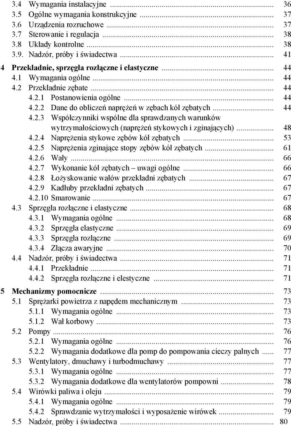 .. 44 4.2.3 Współczynniki wspólne dla sprawdzanych warunków wytrzymałościowych (naprężeń stykowych i zginających)... 48 4.2.4 Naprężenia stykowe zębów kół zębatych... 53 4.2.5 Naprężenia zginające stopy zębów kół zębatych.
