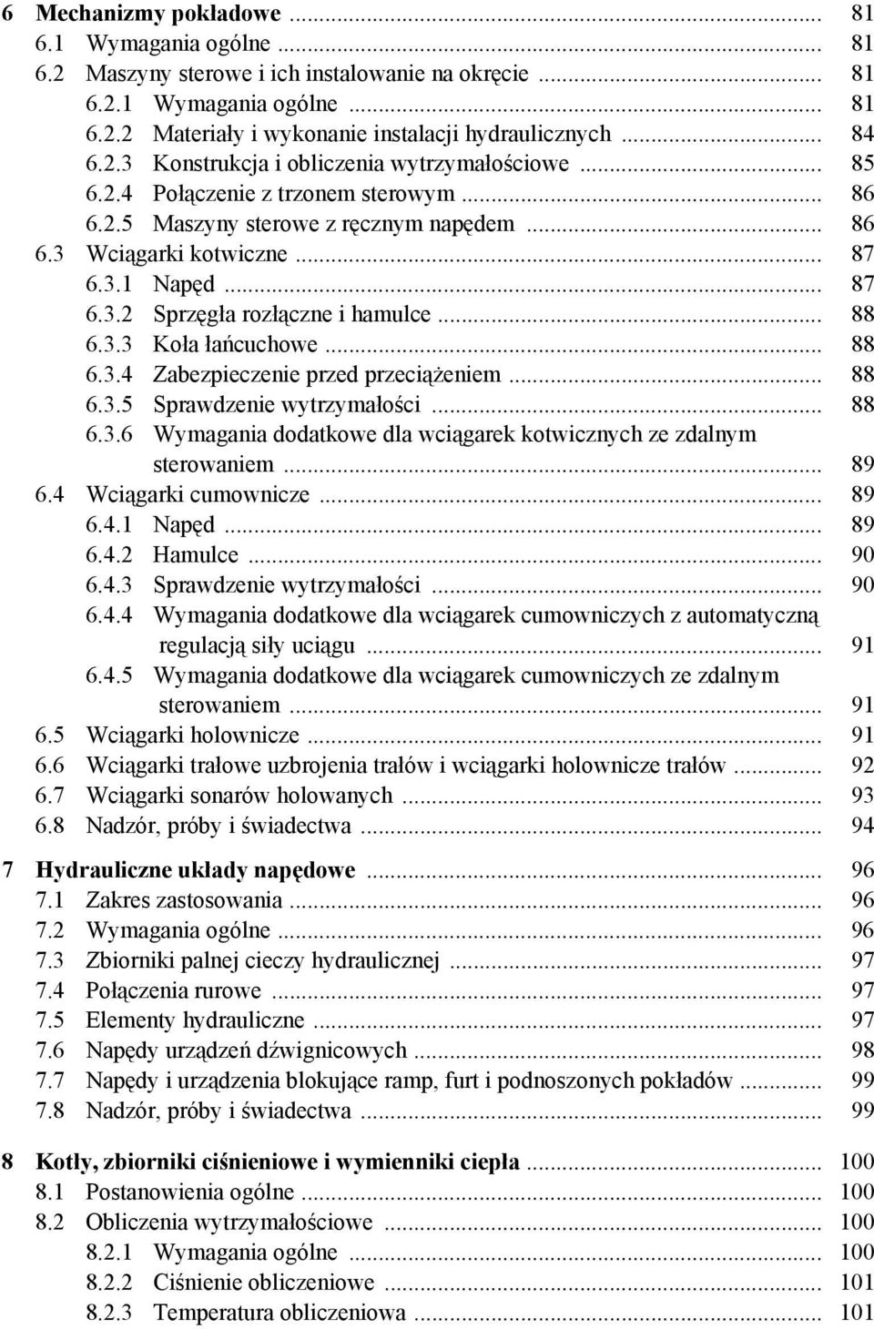 .. 88 6.3.3 Koła łańcuchowe... 88 6.3.4 Zabezpieczenie przed przeciążeniem... 88 6.3.5 Sprawdzenie wytrzymałości... 88 6.3.6 Wymagania dodatkowe dla wciągarek kotwicznych ze zdalnym sterowaniem... 89 6.