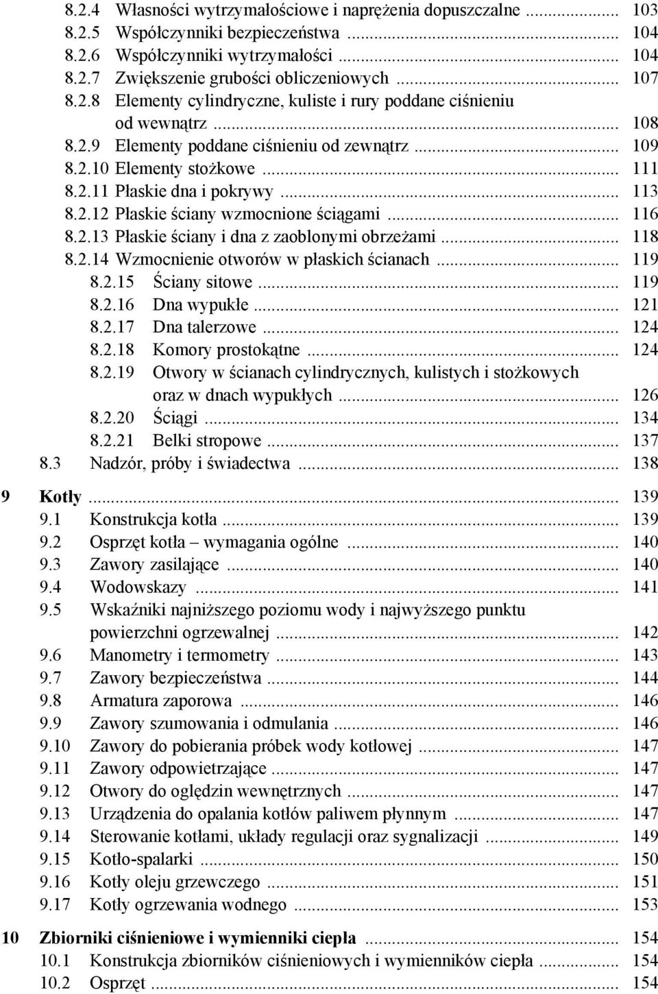2.12 Płaskie ściany wzmocnione ściągami... 116 8.2.13 Płaskie ściany i dna z zaoblonymi obrzeżami... 118 8.2.14 Wzmocnienie otworów w płaskich ścianach... 119 8.2.15 Ściany sitowe... 119 8.2.16 Dna wypukłe.