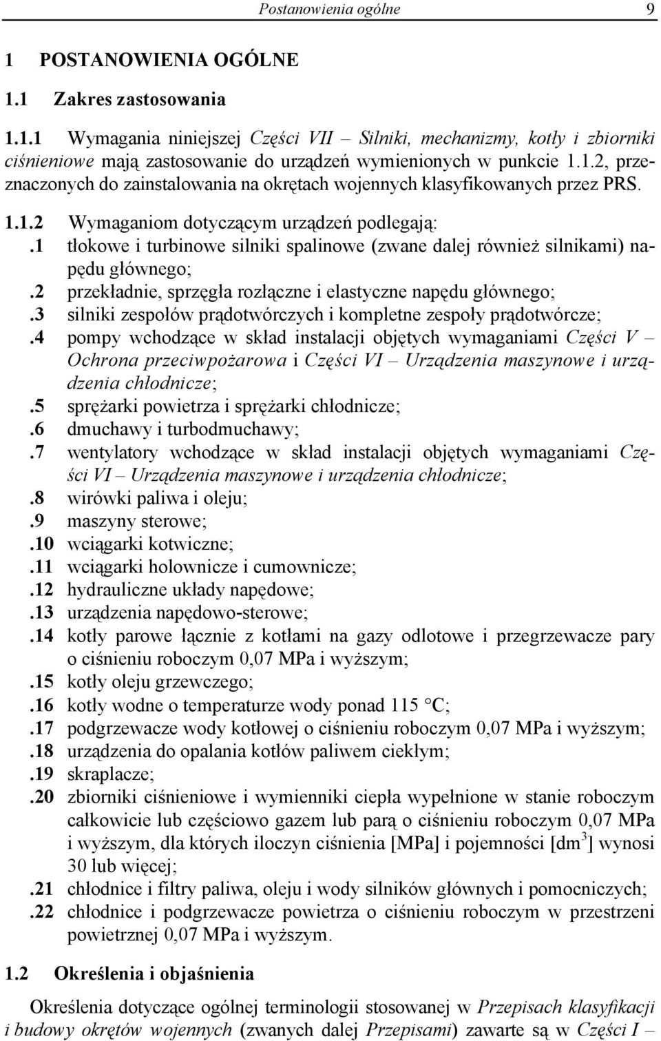 1 tłokowe i turbinowe silniki spalinowe (zwane dalej również silnikami) napędu głównego;.2 przekładnie, sprzęgła rozłączne i elastyczne napędu głównego;.