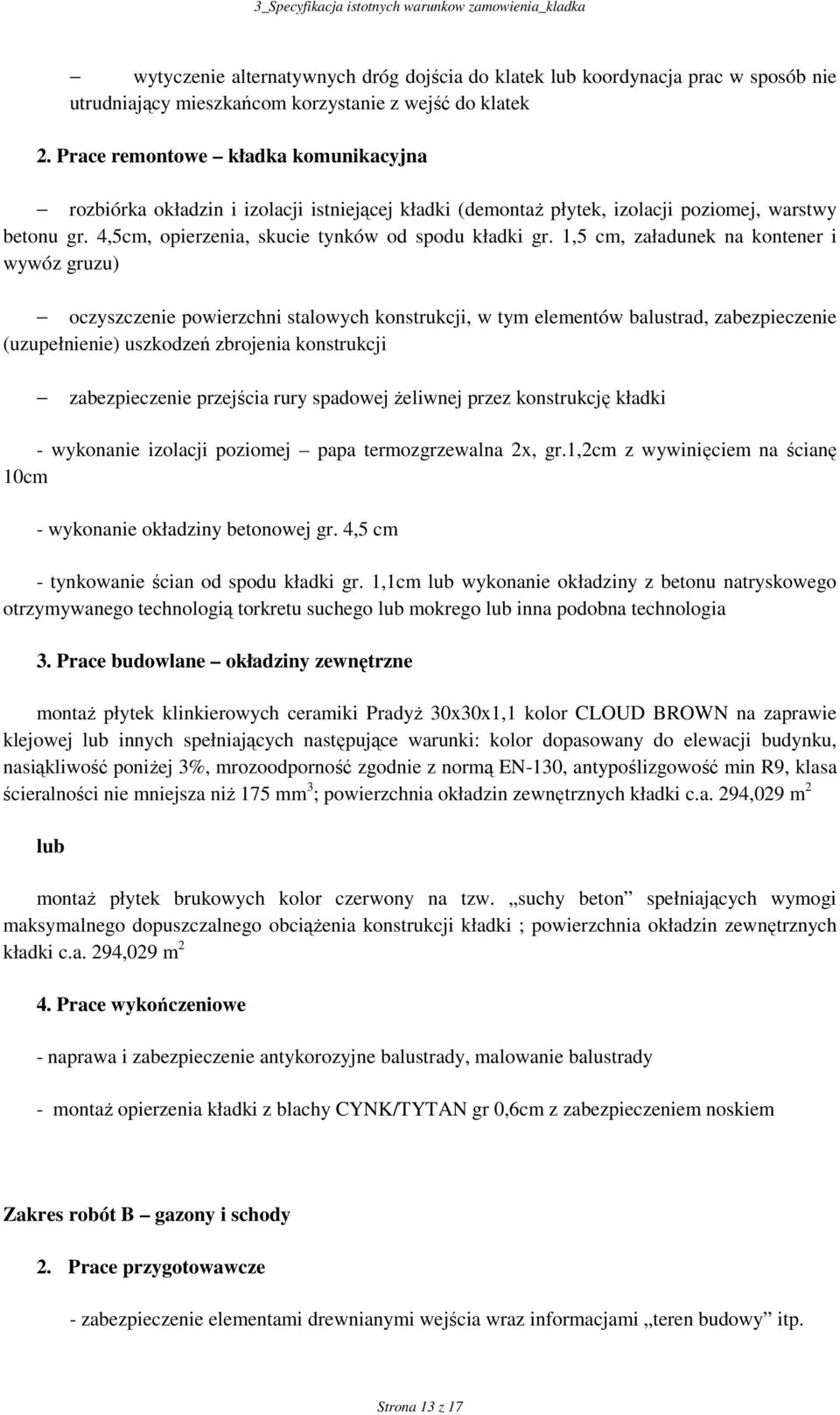 1,5 cm, załadunek na kontener i wywóz gruzu) oczyszczenie powierzchni stalowych konstrukcji, w tym elementów balustrad, zabezpieczenie (uzupełnienie) uszkodzeń zbrojenia konstrukcji zabezpieczenie