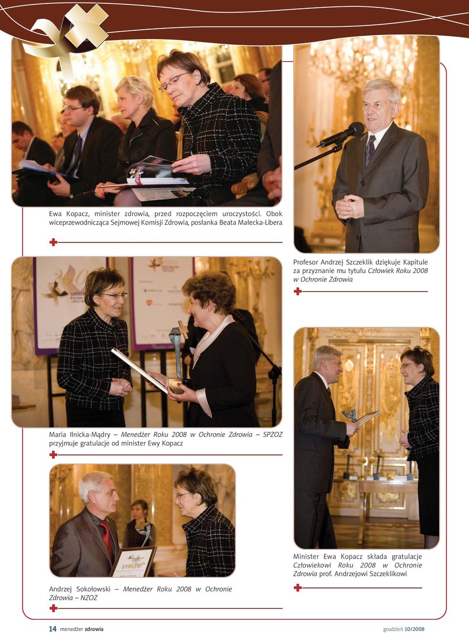 tytułu Człowiek Roku 2008 w Ochronie Zdrowia Maria Ilnicka-Mądry Menedżer Roku 2008 w Ochronie Zdrowia SPZOZ przyjmuje gratulacje od minister