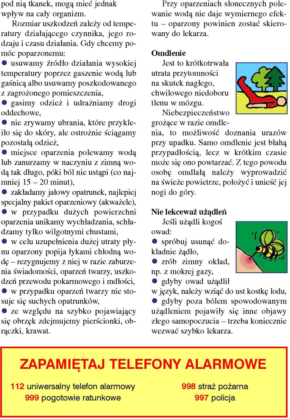 nie zrywamy ubrania, które przyklei³o siê do skóry, ale ostro nie œci¹gamy pozosta³¹ odzie,!