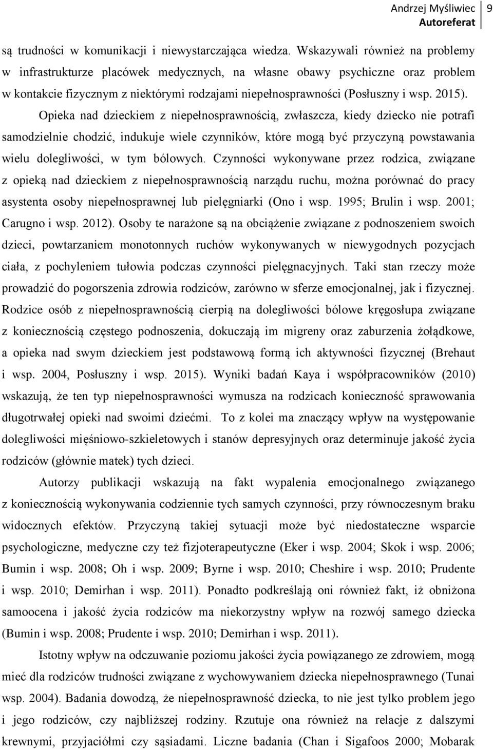Opieka nad dzieckiem z niepełnosprawnością, zwłaszcza, kiedy dziecko nie potrafi samodzielnie chodzić, indukuje wiele czynników, które mogą być przyczyną powstawania wielu dolegliwości, w tym