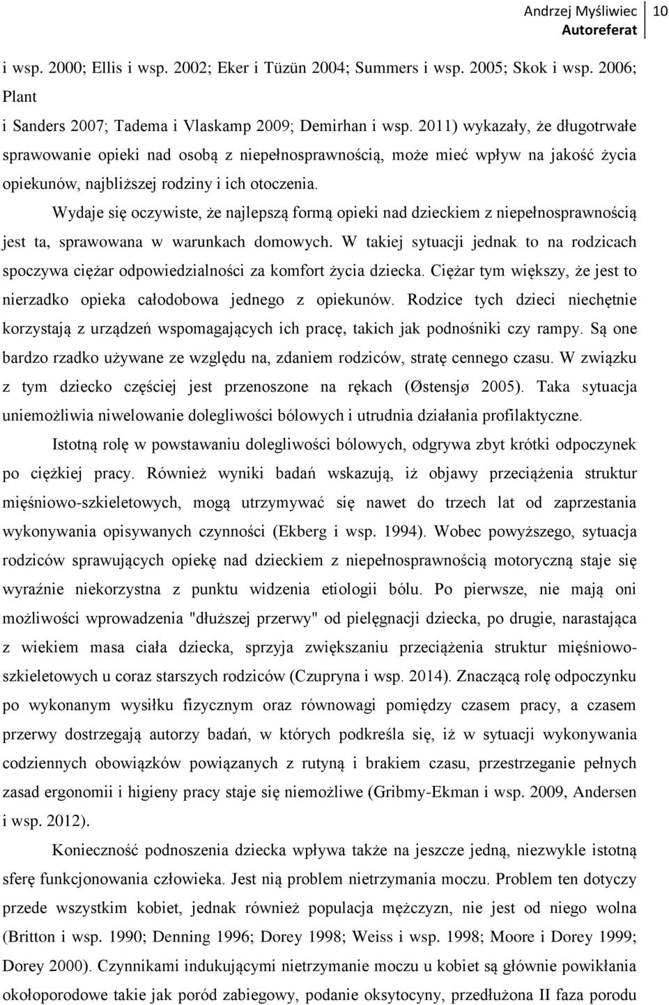 Wydaje się oczywiste, że najlepszą formą opieki nad dzieckiem z niepełnosprawnością jest ta, sprawowana w warunkach domowych.