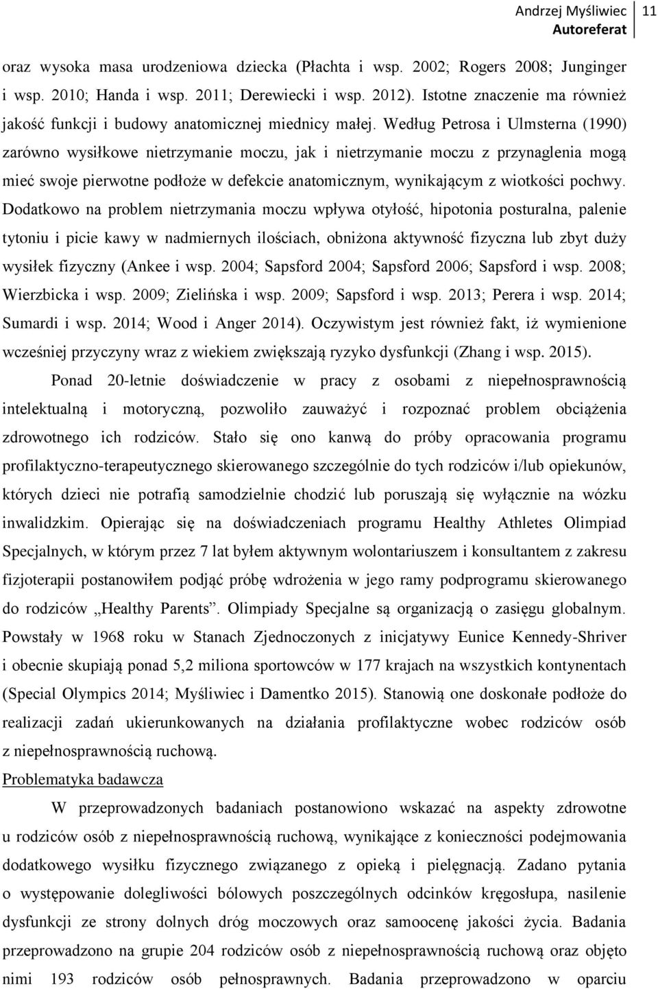 Według Petrosa i Ulmsterna (1990) zarówno wysiłkowe nietrzymanie moczu, jak i nietrzymanie moczu z przynaglenia mogą mieć swoje pierwotne podłoże w defekcie anatomicznym, wynikającym z wiotkości