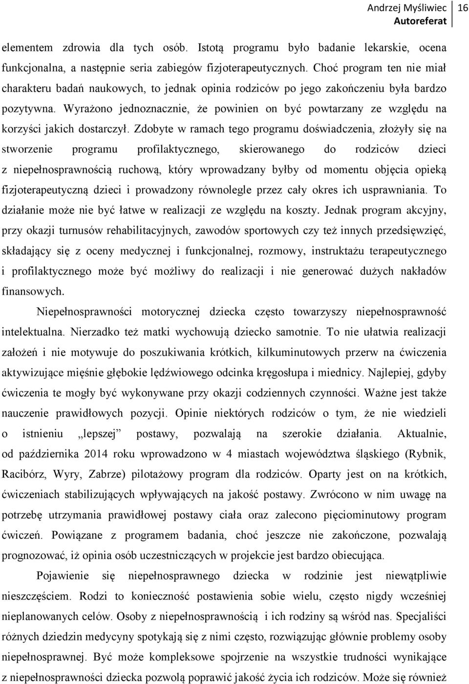 Wyrażono jednoznacznie, że powinien on być powtarzany ze względu na korzyści jakich dostarczył.