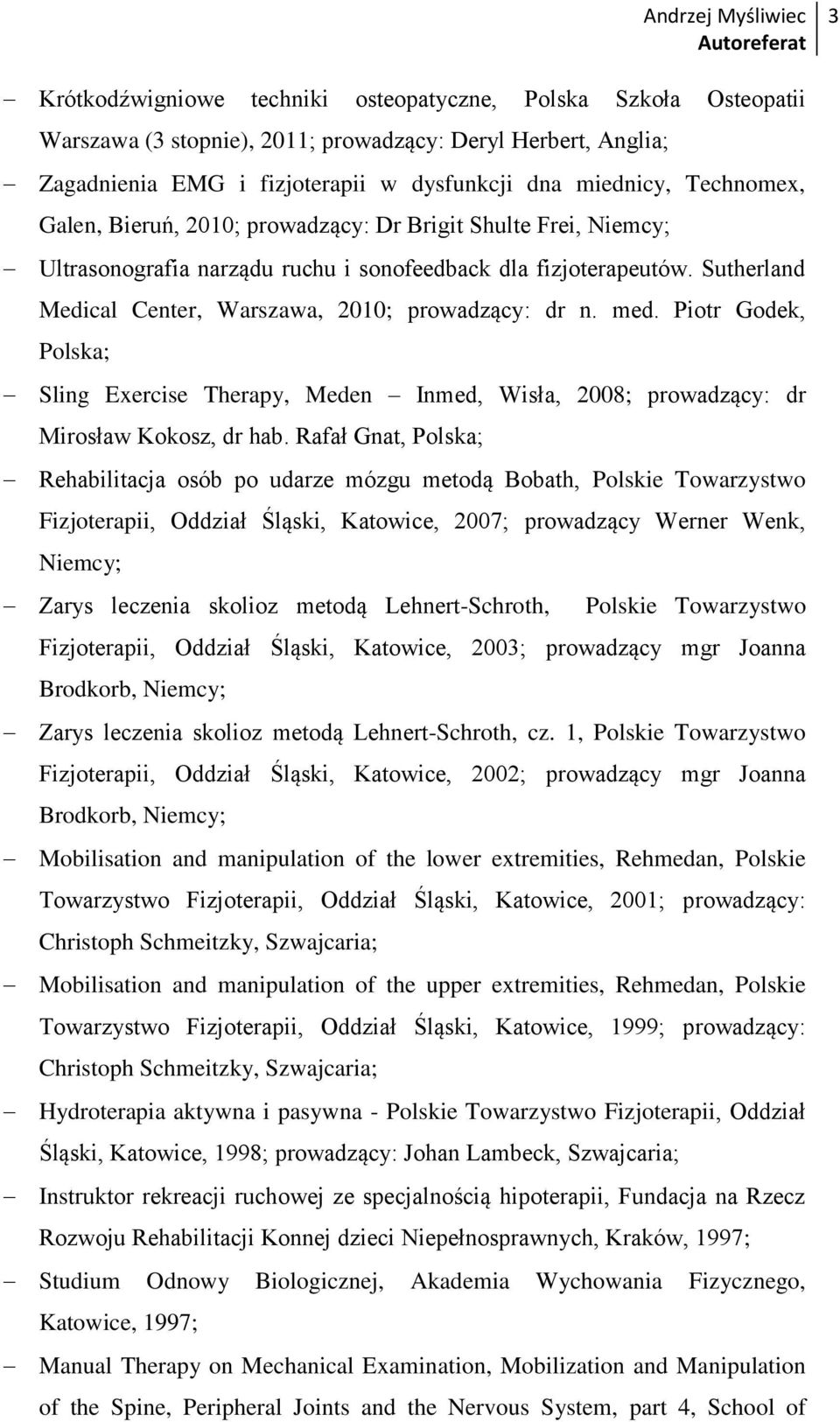 Piotr Godek, Polska; Sling Exercise Therapy, Meden Inmed, Wisła, 2008; prowadzący: dr Mirosław Kokosz, dr hab.