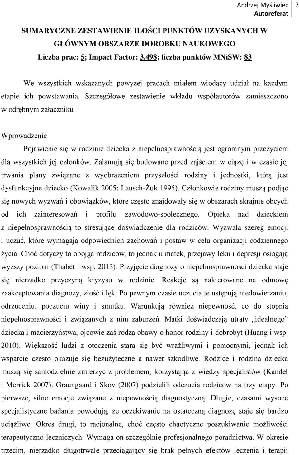 Szczegółowe zestawienie wkładu współautorów zamieszczono w odrębnym załączniku Wprowadzenie Pojawienie się w rodzinie dziecka z niepełnosprawnością jest ogromnym przeżyciem dla wszystkich jej