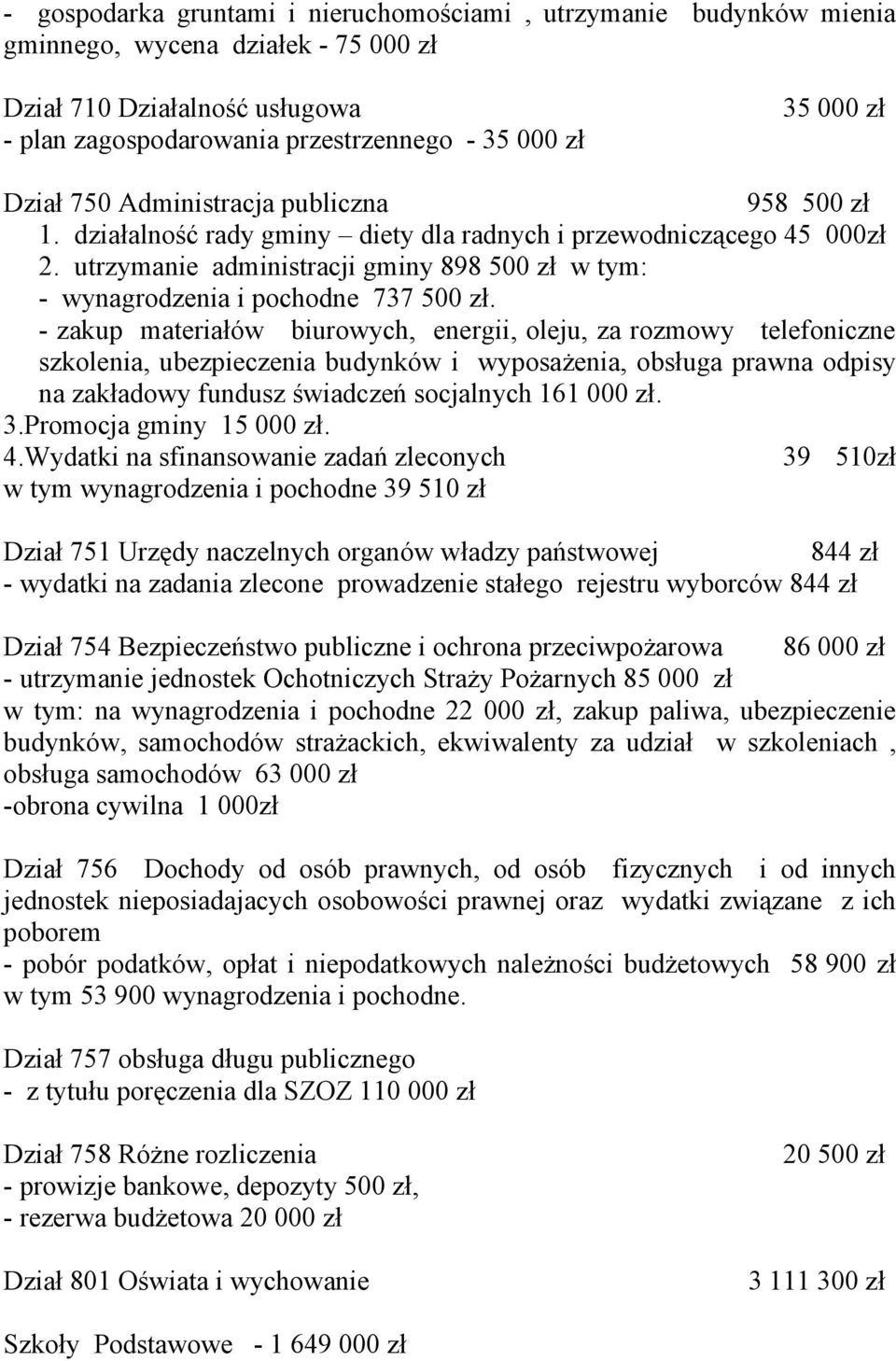 utrzymanie administracji gminy 898 500 zł w tym: - wynagrodzenia i pochodne 737 500 zł.