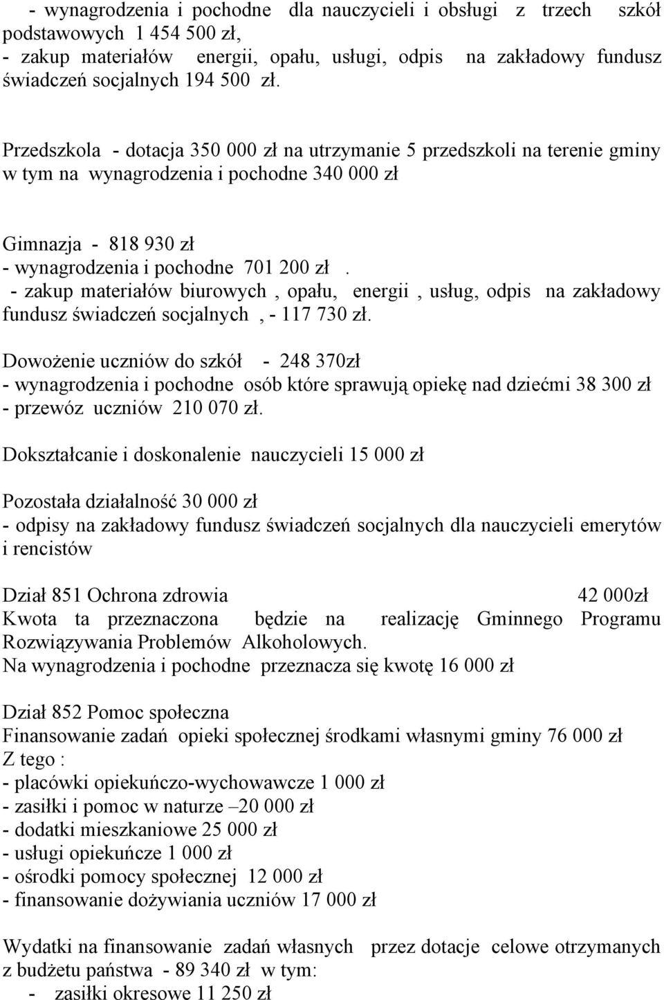 - zakup materiałów biurowych, opału, energii, usług, odpis na zakładowy fundusz świadczeń socjalnych, - 117 730 zł.