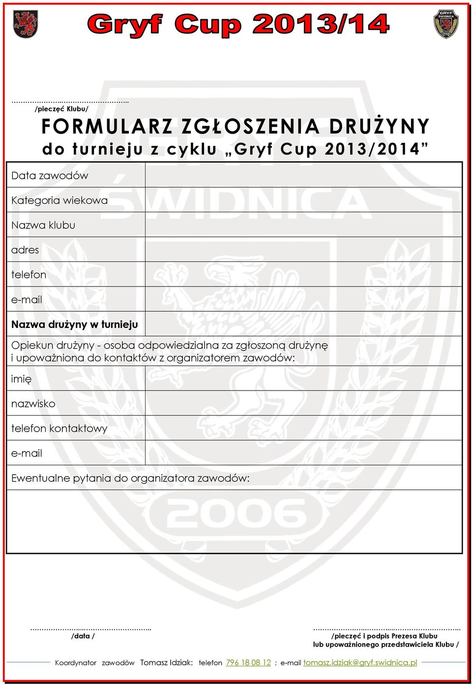 zgłoszoną drużynę i upoważniona do kontaktów z organizatorem zawodów: imię nazwisko telefon kontaktowy e-mail