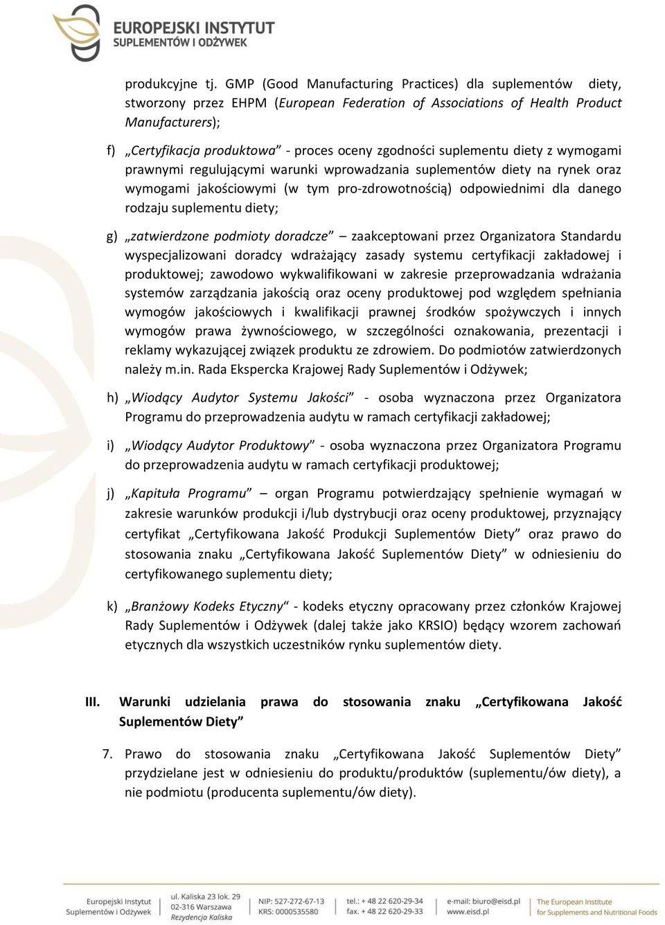 zgodności suplementu diety z wymogami prawnymi regulującymi warunki wprowadzania suplementów diety na rynek oraz wymogami jakościowymi (w tym pro-zdrowotnością) odpowiednimi dla danego rodzaju