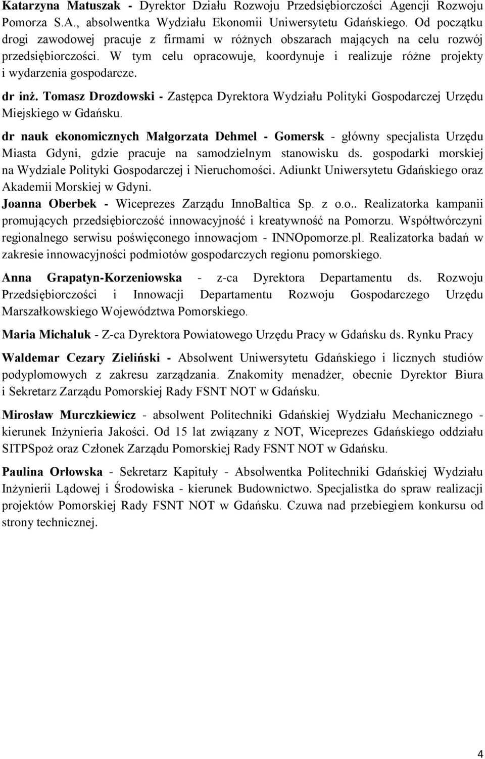 dr inż. Tomasz Drozdowski - Zastępca Dyrektora Wydziału Polityki Gospodarczej Urzędu Miejskiego w Gdańsku.