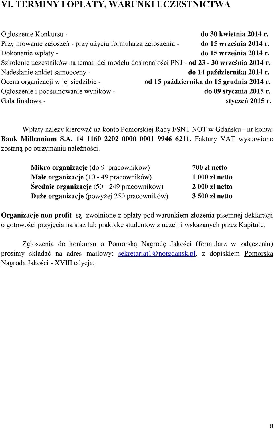Ocena organizacji w jej siedzibie - od 15 października do 15 grudnia 2014 r. Ogłoszenie i podsumowanie wyników - do 09 stycznia 2015 r. Gala finałowa - styczeń 2015 r.