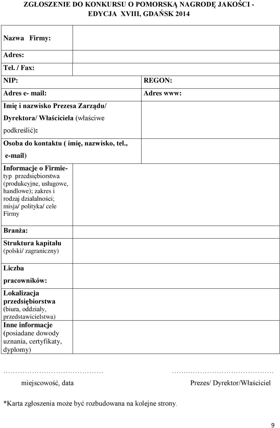 , e-mail) Informacje o Firmietyp przedsiębiorstwa (produkcyjne, usługowe, handlowe); zakres i rodzaj działalności; misja/ polityka/ cele Firmy REGON: Adres www: Branża: Struktura