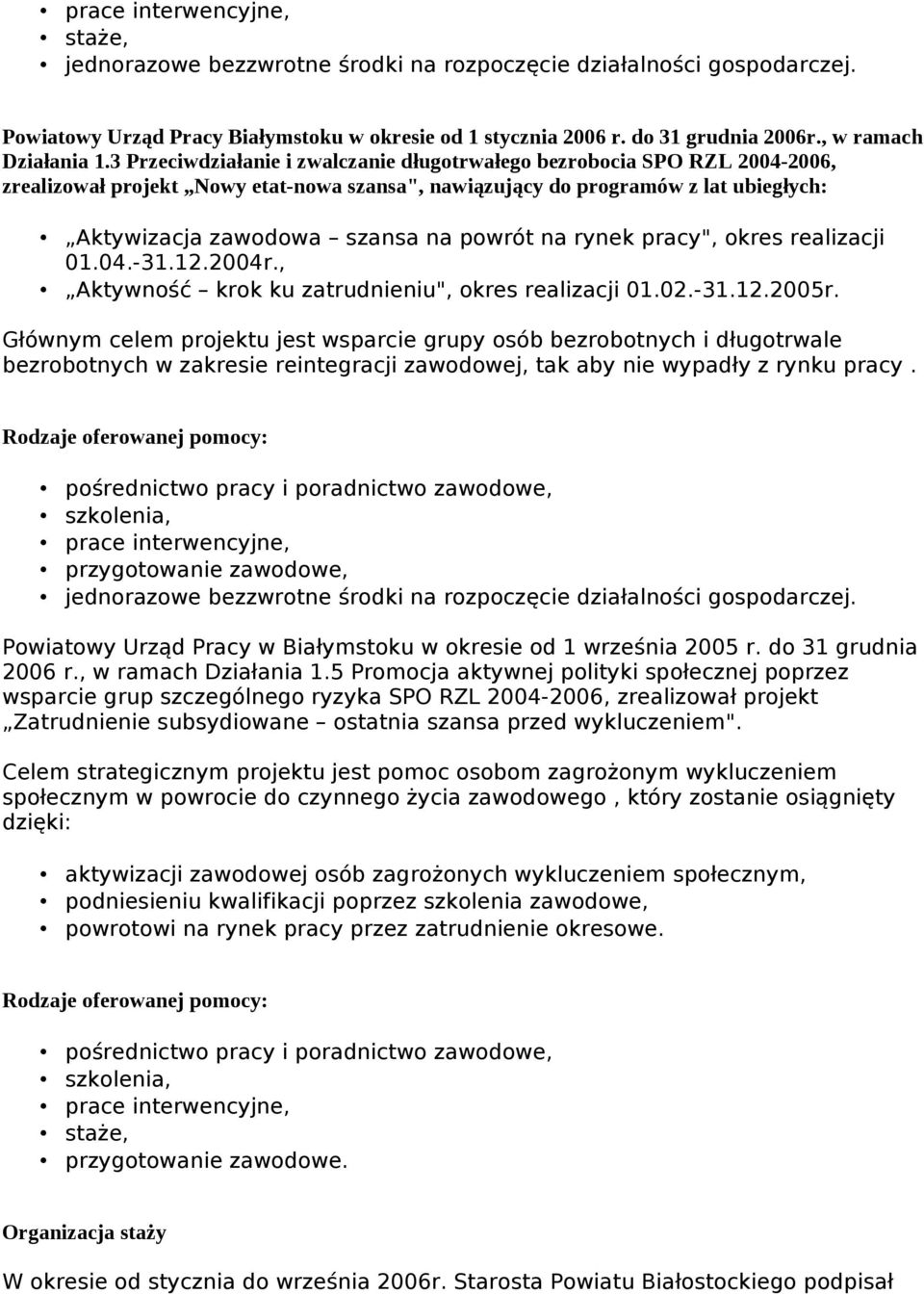 3 Przeciwdziałanie i zwalczanie długotrwałego bezrobocia SPO RZL 2004-2006, zrealizował projekt Nowy etat-nowa szansa", nawiązujący do programów z lat ubiegłych: Aktywizacja zawodowa szansa na powrót