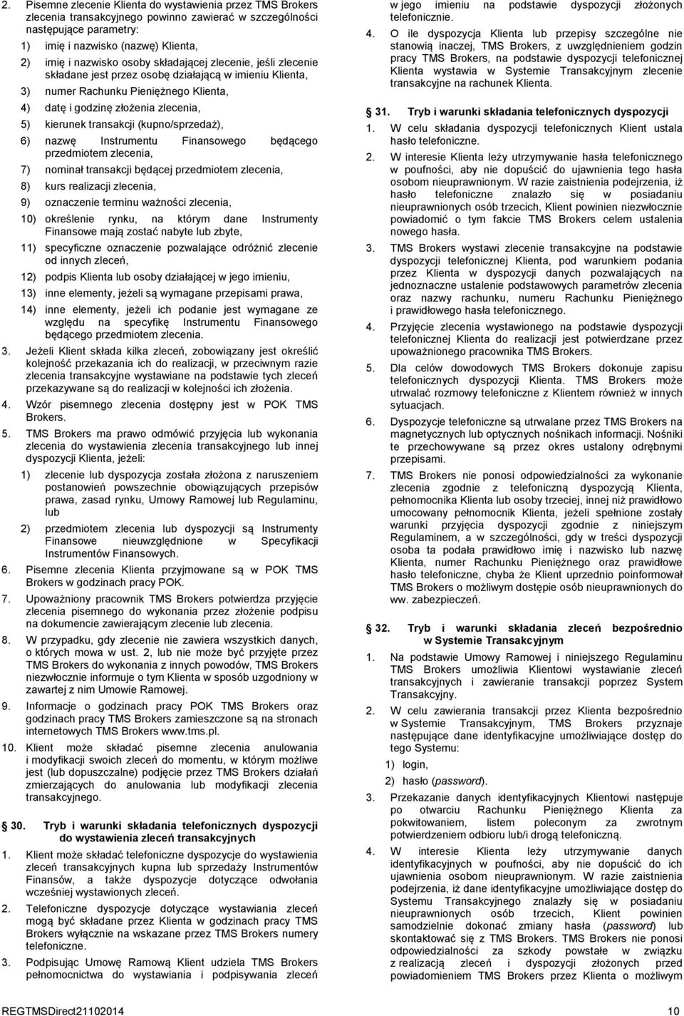 (kupno/sprzedaż), 6) nazwę Instrumentu Finansowego będącego przedmiotem zlecenia, 7) nominał transakcji będącej przedmiotem zlecenia, 8) kurs realizacji zlecenia, 9) oznaczenie terminu ważności