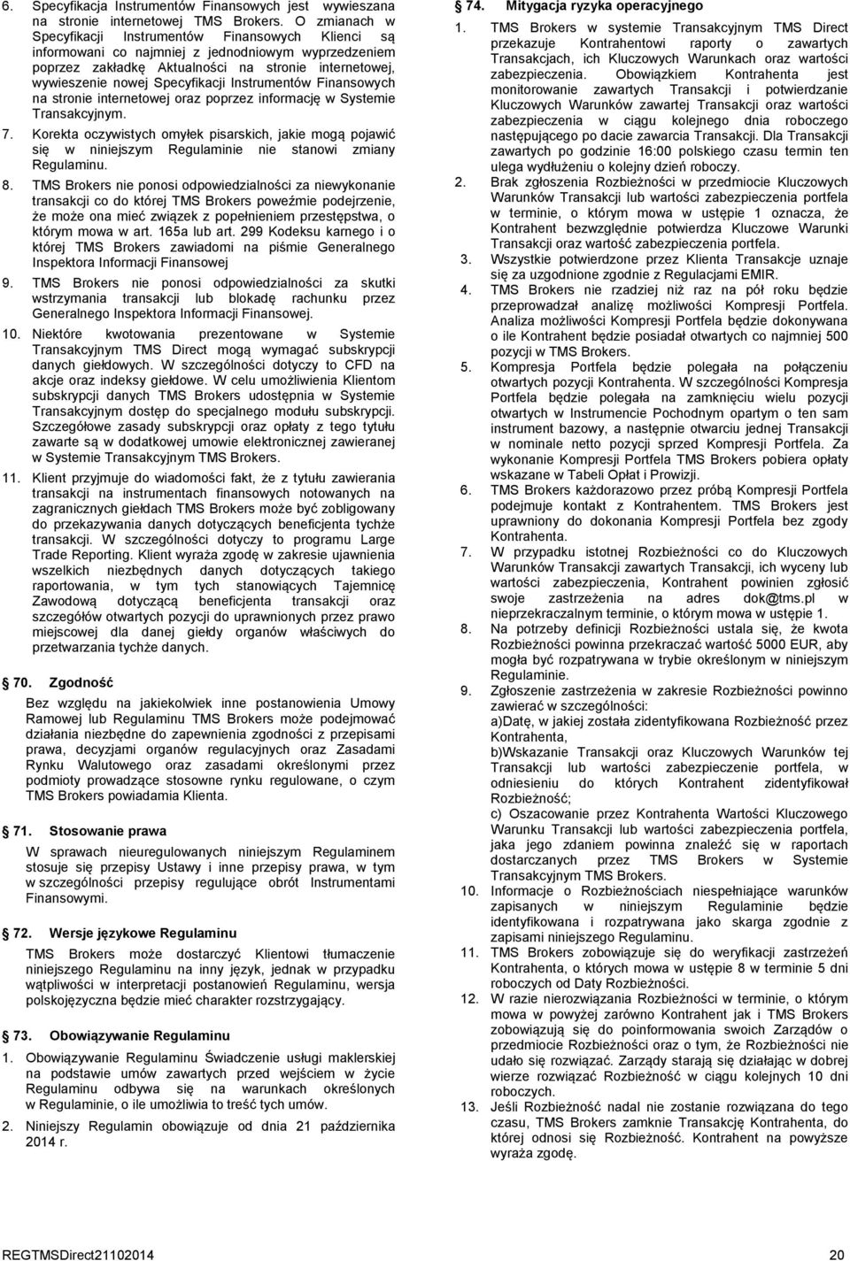 Instrumentów Finansowych na stronie internetowej oraz poprzez informację w Systemie Transakcyjnym. 7.