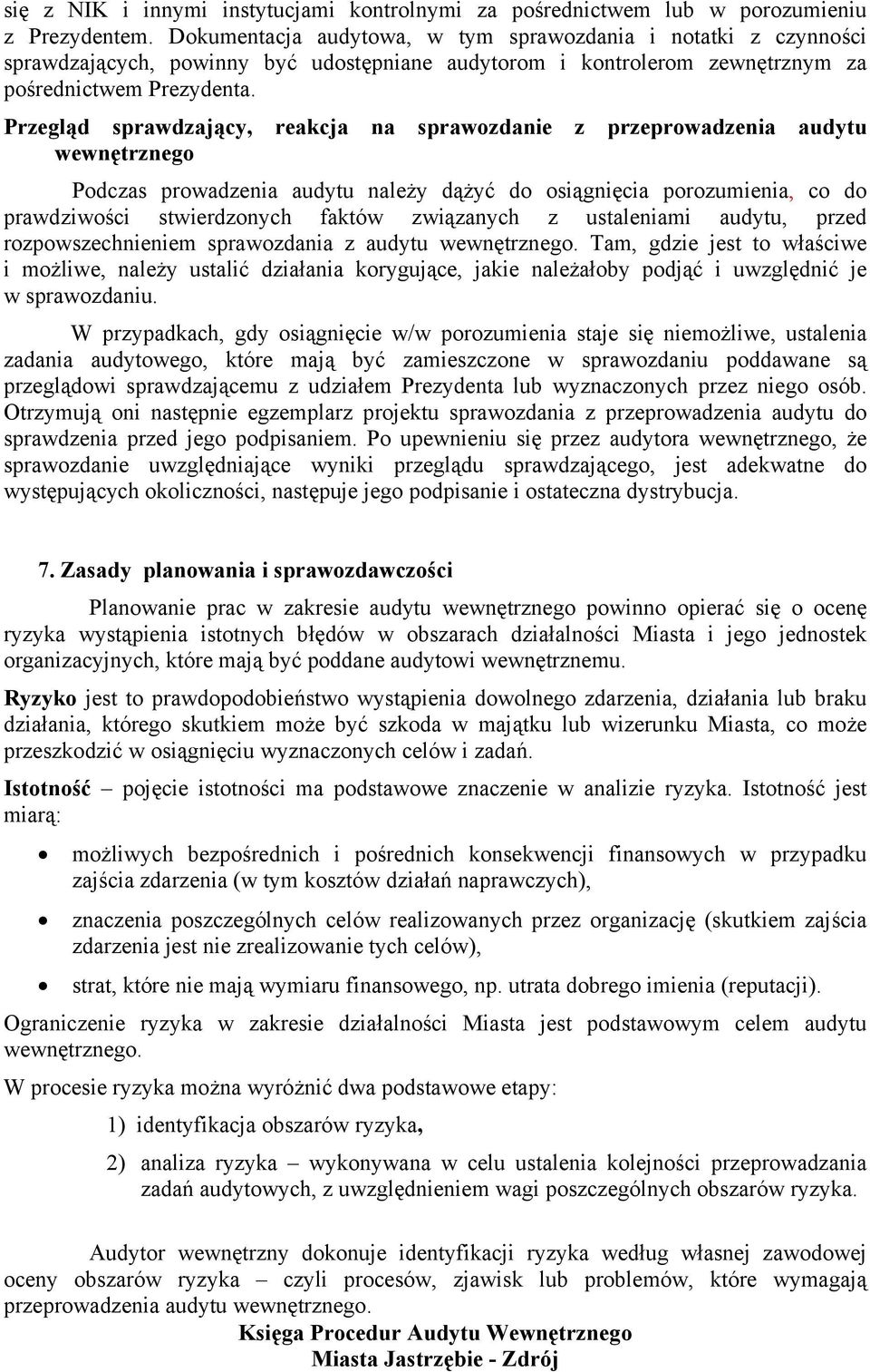 Przegląd sprawdzający, reakcja na sprawozdanie z przeprowadzenia audytu wewnętrznego Podczas prowadzenia audytu należy dążyć do osiągnięcia porozumienia, co do prawdziwości stwierdzonych faktów
