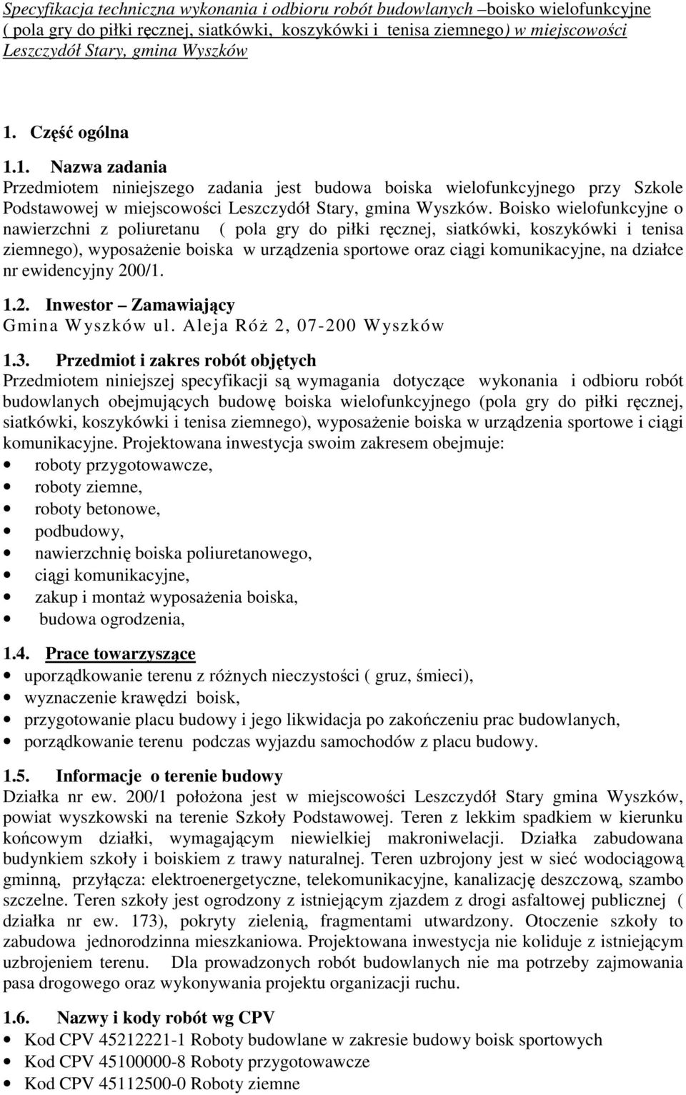 nr ewidencyjny 200/1. 1.2. Inwestor Zamawiający Gmina Wyszków ul. Aleja Róż 2, 07-200 Wyszków 1.3.