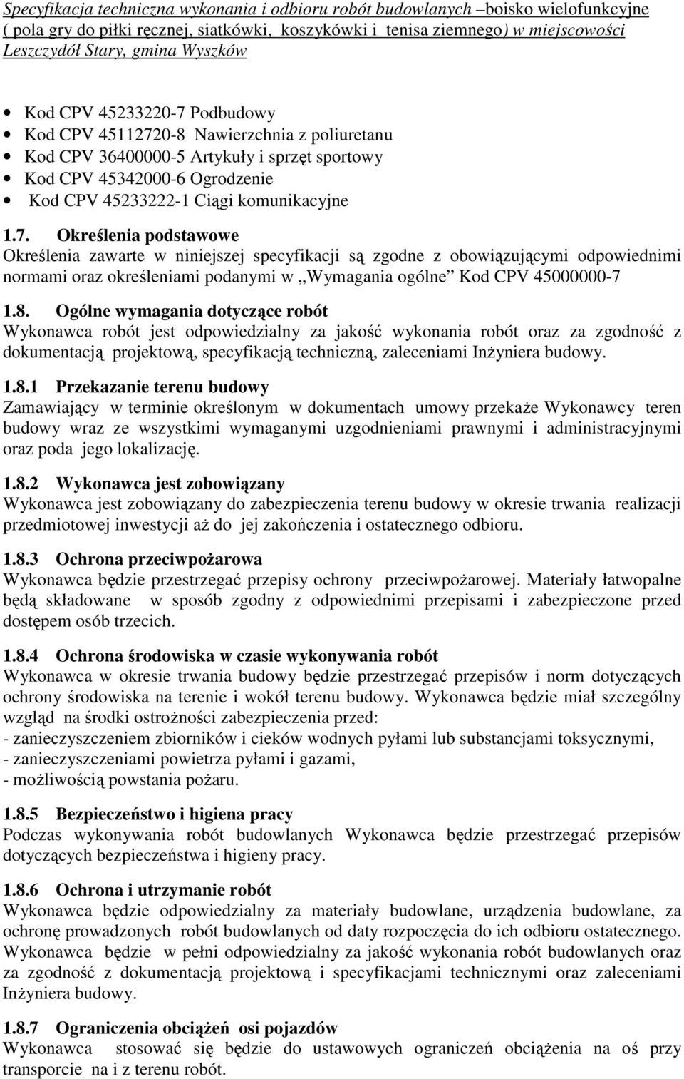0-8 Nawierzchnia z poliuretanu Kod CPV 36400000-5 Artykuły i sprzęt sportowy Kod CPV 45342000-6 Ogrodzenie Kod CPV 45233222-1 Ciągi komunikacyjne 1.7.