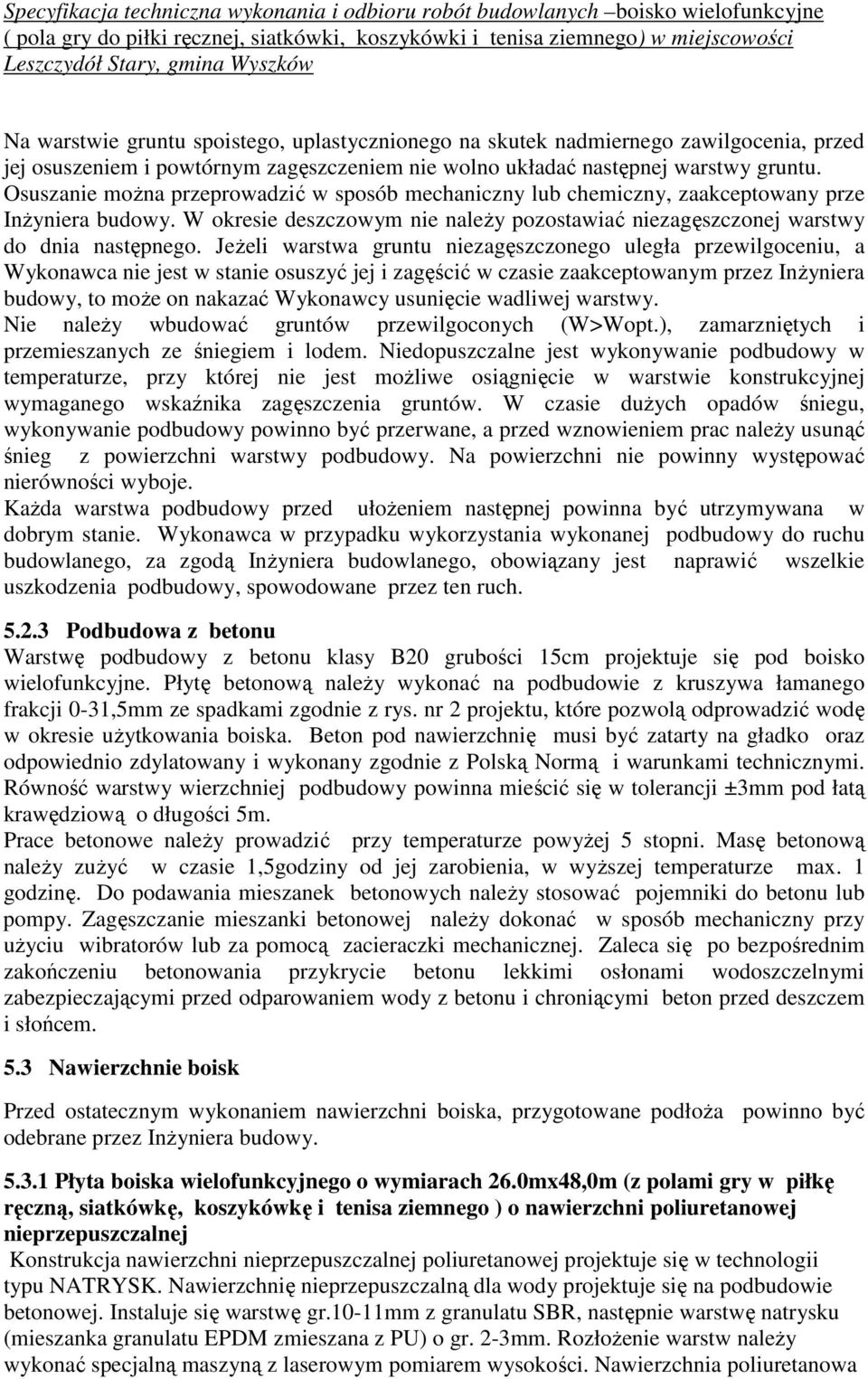 Jeżeli warstwa gruntu niezagęszczonego uległa przewilgoceniu, a Wykonawca nie jest w stanie osuszyć jej i zagęścić w czasie zaakceptowanym przez Inżyniera budowy, to może on nakazać Wykonawcy
